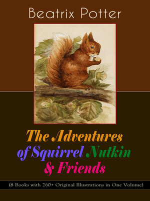cover image of The Adventures of Squirrel Nutkin & Friends (8 Books with 260+ Original Illustrations in One Volume)